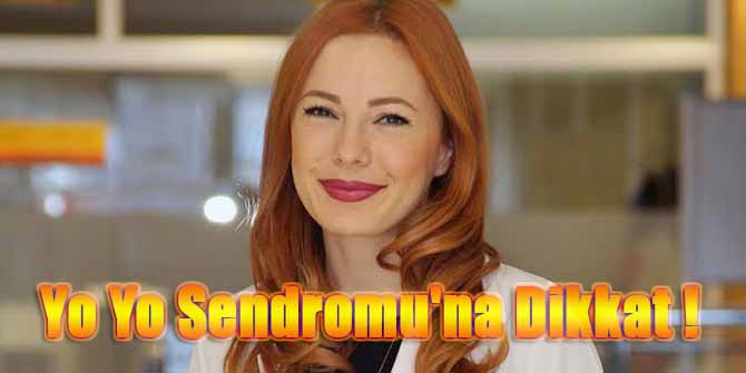 Yo Yo Sendromu'na Dikkat !