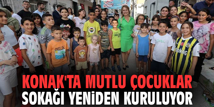 Konak'ta Mutlu Çocuklar Sokağı yeniden kuruluyor
