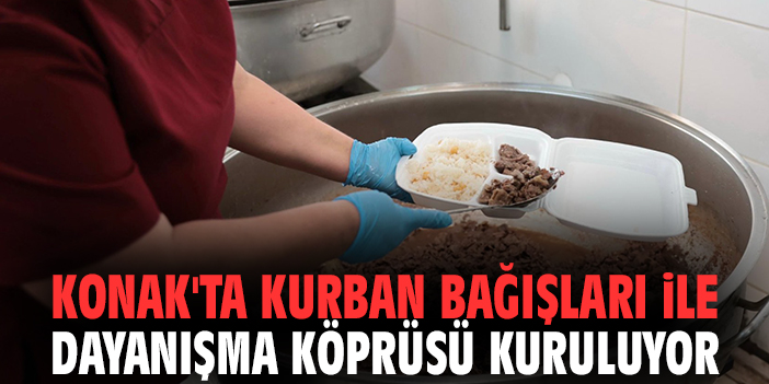 Konak'ta kurban bağışları ile dayanışma köprüsü kuruluyor
