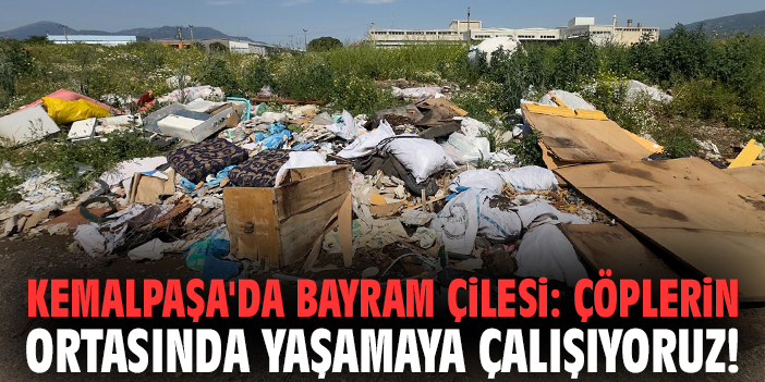 Kemalpaşa'da bayram çilesi: Çöplerin ortasında yaşamaya çalışıyoruz!