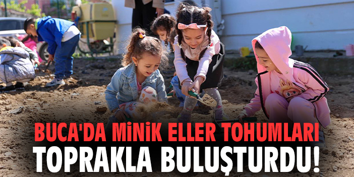 Buca'da minik eller tohumları toprakla buluşturdu!