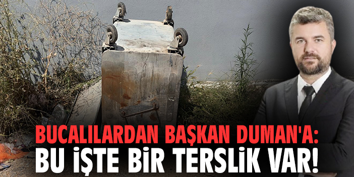 Bucalılardan Başkan Duman'a: Bu işte bir terslik var!