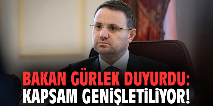 Bakan Gürlek duyurdu: Kapsam genişletiliyor!