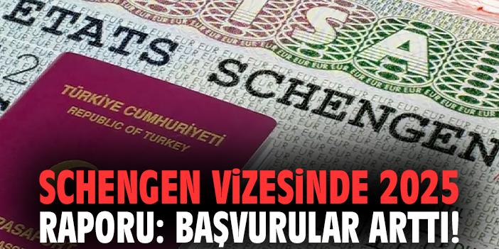 Schengen vizesinde 2025 raporu: Başvurular arttı!