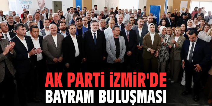 AK Parti İzmir'de bayram buluşması