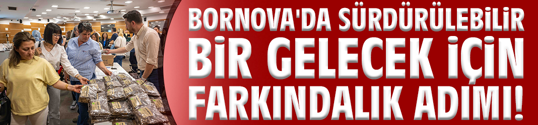 Bornova'da sürdürülebilir bir gelecek için farkındalık adımı!