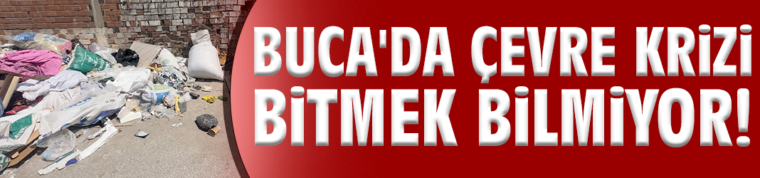 Buca'da çevre krizi bitmek bilmiyor!