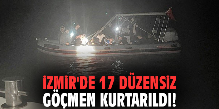 İzmir'de 17 düzensiz göçmen kurtarıldı!