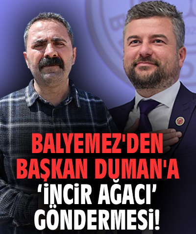 Balyemez'den Başkan Duman'a "İncir Ağacı" Göndermesi!
