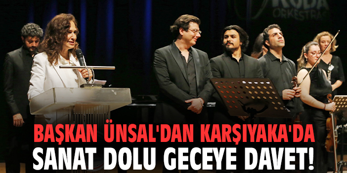 Başkan Ünsal'dan Karşıyaka'da sanat dolu geceye davet!