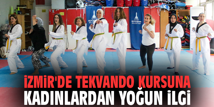 İzmir'de tekvando kursuna kadınlardan yoğun ilgi