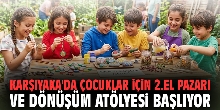 Karşıyaka'da çocuklar için 2. El Pazarı ve Dönüşüm Atölyesi başlıyor