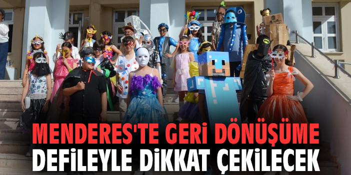 Menderes'te geri dönüşüme defileyle dikkat çekilecek
