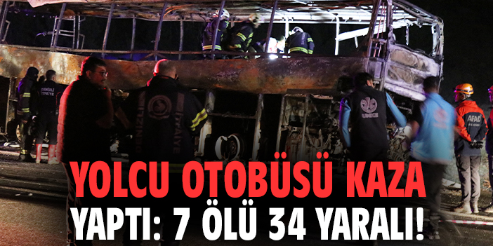 Yolcu otobüsü kaza yaptı: 7 ölü 34 yaralı!