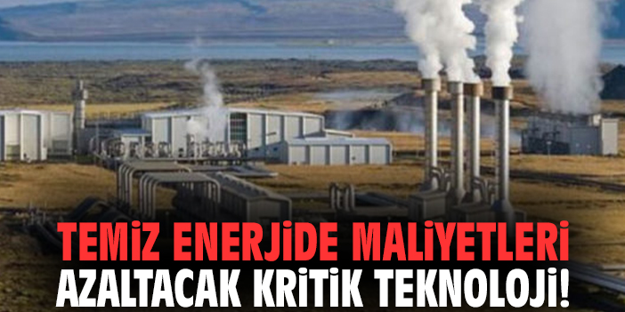 Temiz enerjide maliyetleri azaltacak kritik teknoloji!