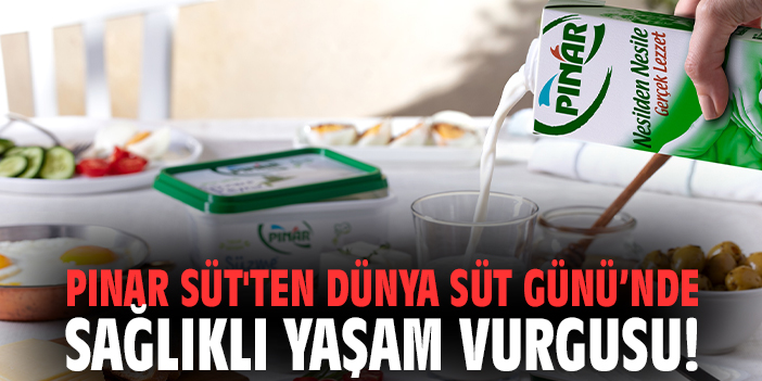 Pınar süt'ten Dünya Süt Günü’nde sağlıklı yaşam vurgusu!