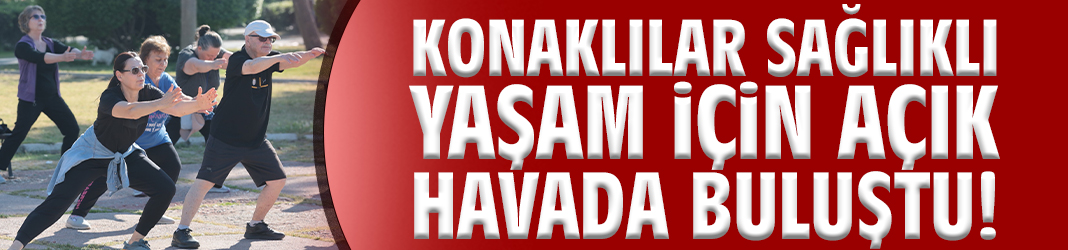 Konaklılar sağlıklı yaşam için açık havada buluştu!