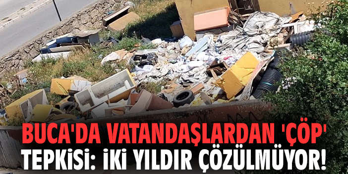 Buca'da vatandaşlardan 'çöp' tepkisi: İki yıldır çözülmüyor!