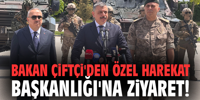 Bakan Çiftçi'den Özel Harekat Başkanlığı'na ziyaret!