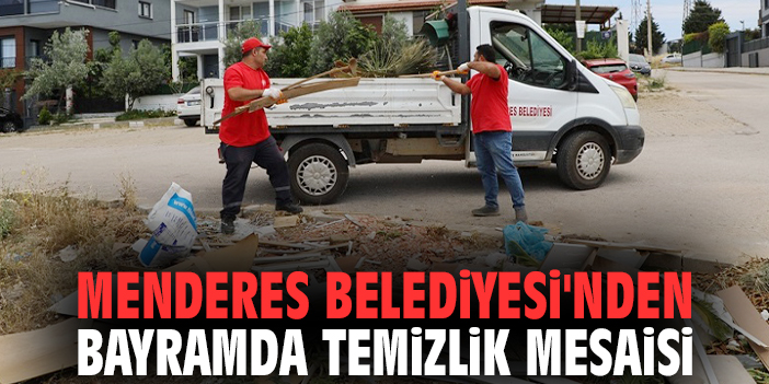 Menderes Belediyesi'nden bayramda temizlik mesaisi