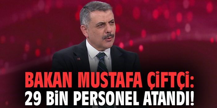 Bakan Mustafa Çiftçi: 29 bin personel atandı!