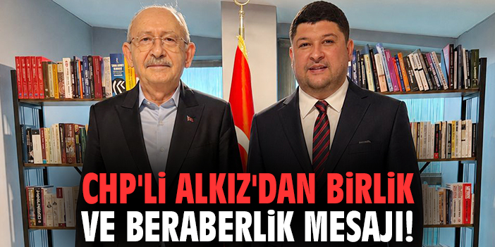 CHP'li Alkız'dan birlik ve beraberlik mesajı!