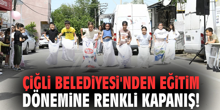 Çiğli Belediyesi'nden eğitim dönemine renkli kapanış!