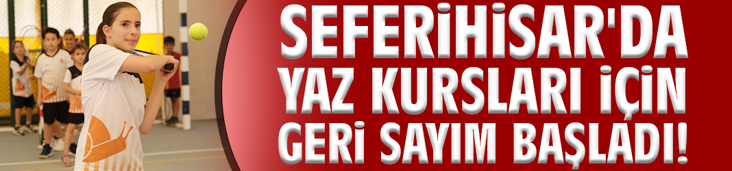 Seferihisar'da yaz kursları için geri sayım başladı!