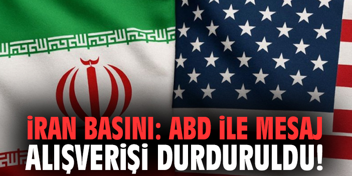 İran Basını: ABD ile mesaj alışverişi durduruldu!