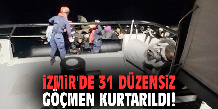 İzmir'de 31 düzensiz göçmen kurtarıldı!