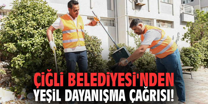 Çiğli Belediyesi'nden yeşil dayanışma çağrısı!