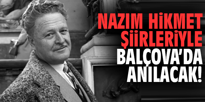 Nazım Hikmet şiirleriyle Balçova’da anılacak!