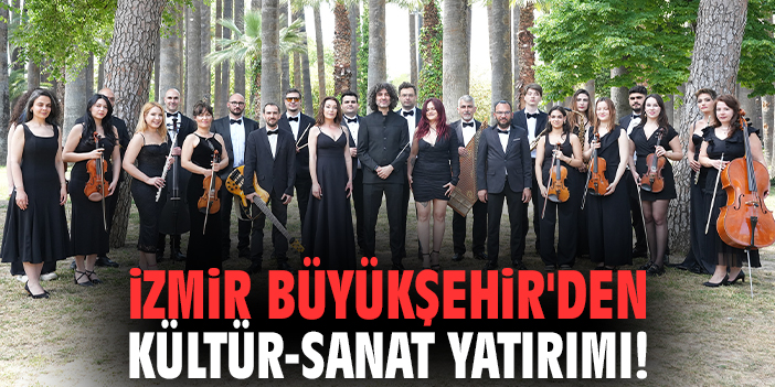 İzmir Büyükşehir'den kültür-sanat yatırımı!