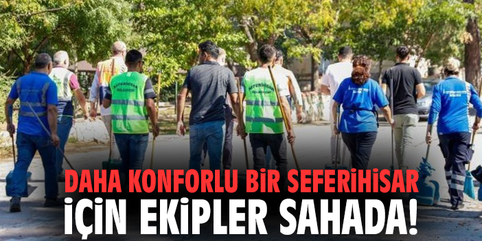 Daha konforlu bir Seferihisar için ekipler sahada!