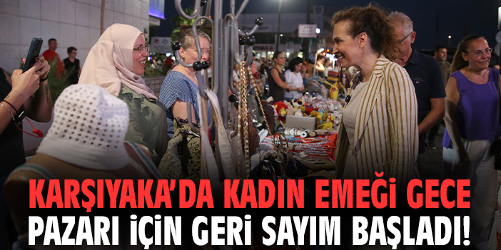 Karşıyaka’da Kadın Emeği Gece Pazarı için geri sayım başladı!
