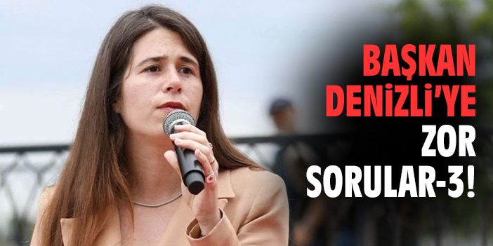 Başkan Denizli'ye zor sorular-3!