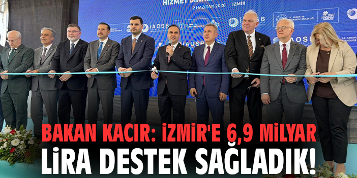 Bakan Kacır: İzmir'e 6,9 milyar lira destek sağladık!