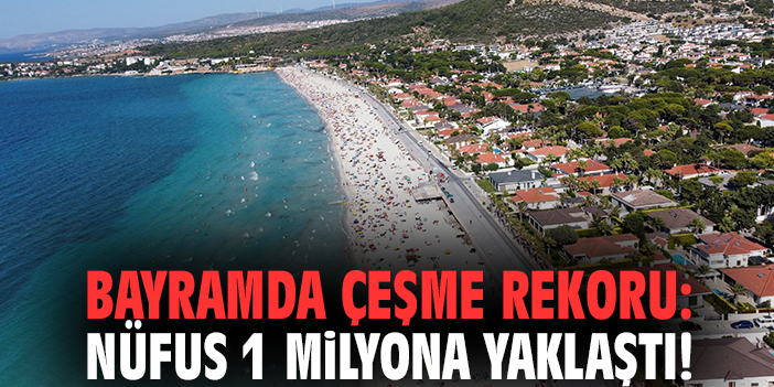 Bayramda Çeşme Rekoru: Nüfus 1 milyona yaklaştı!