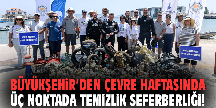 Büyükşehir’den çevre haftasında üç noktada temizlik seferberliği!
