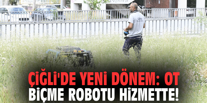 Çiğli'de yeni dönem: Ot biçme robotu hizmette!