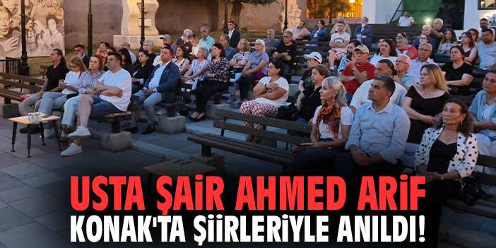 Usta şair Ahmed Arif Konak'ta şiirleriyle anıldı!