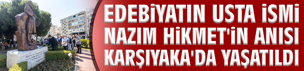 Nazım Hikmet'in anısı Karşıyaka'da yaşatıldı