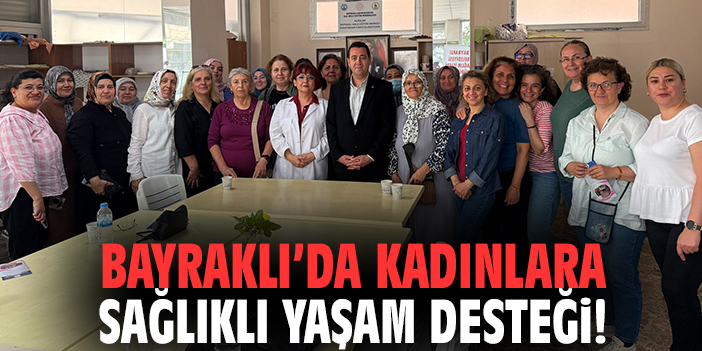 Bayraklı kadınlara sağlıklı yaşam desteği!