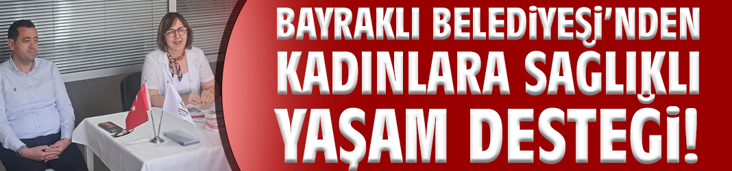 Bayraklı kadınlara sağlıklı yaşam desteği!