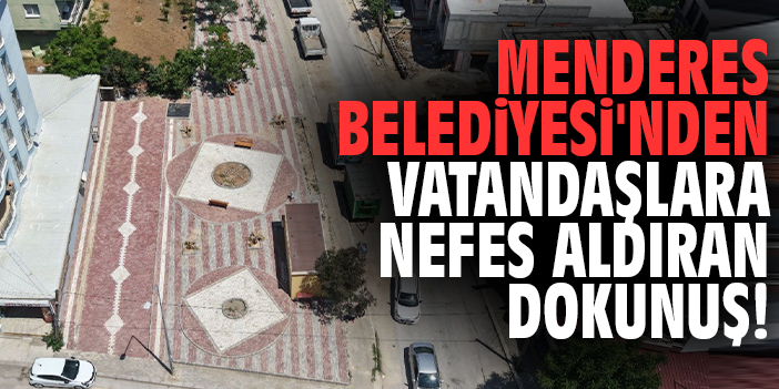Menderes Belediyesi'nden vatandaşlara nefes aldıran dokunuş!