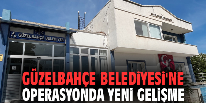 Güzelbahçe Belediyesi'ne operasyonda yeni gelişme: 2 kişi daha tutuklandı!