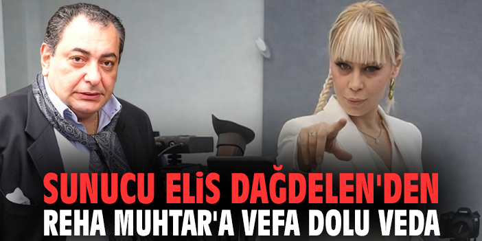 Sunucu Elis Dağdelen'den Reha Muhtar'a vefa dolu veda
