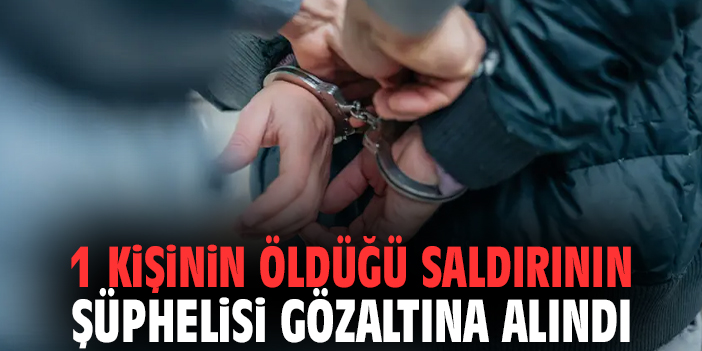 İzmir'de 1 kişinin öldüğü saldırının şüphelisi gözaltına alındı