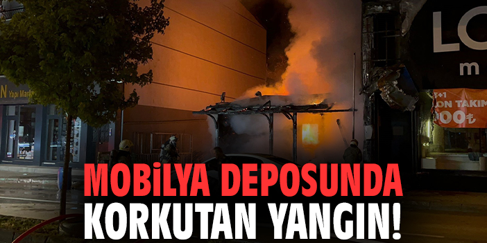 Mobilya deposunda korkutan yangın!