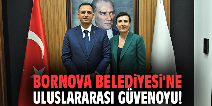 Bornova Belediyesi'ne uluslararası güvenoyu!